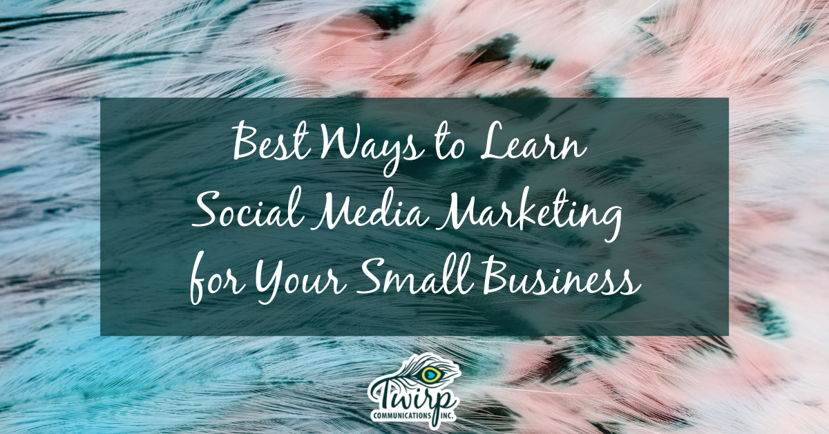 Best Ways to Learn Social Media Marketing for Your Small Business
