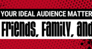 Why Your Ideal Audience Matters More Than Your Friends, Family, and Followers